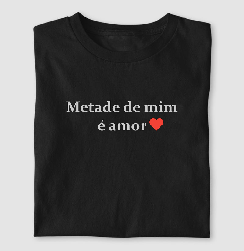 Metade de mim é amor ♥