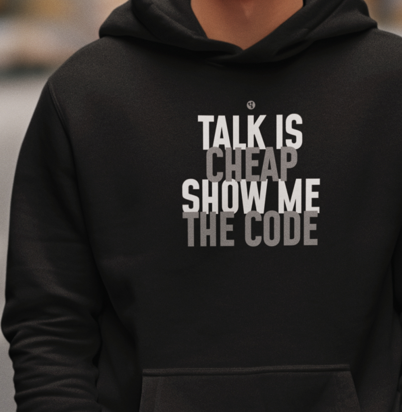 Talk is Cheap Show me the Code