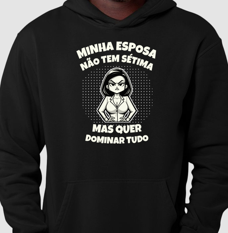 Camisa "Minha esposa não tem sétima, mas quer dominar tudo"