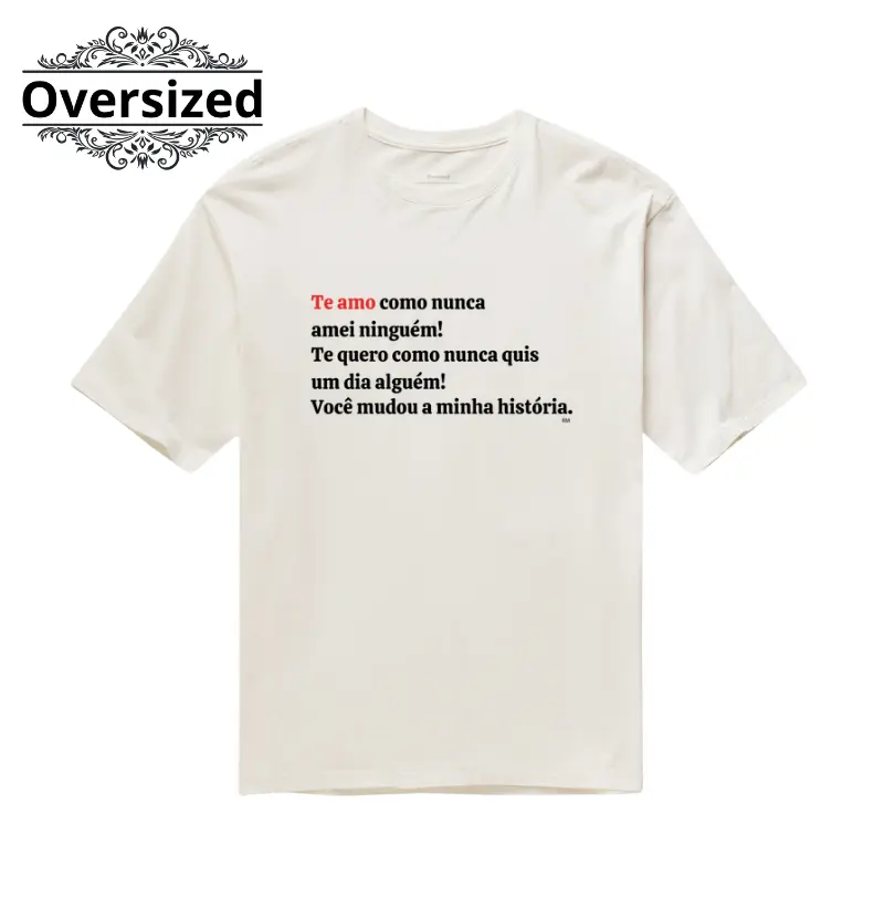 Camiseta Oversized - Te Amo Como Nunca Amei Ninguém