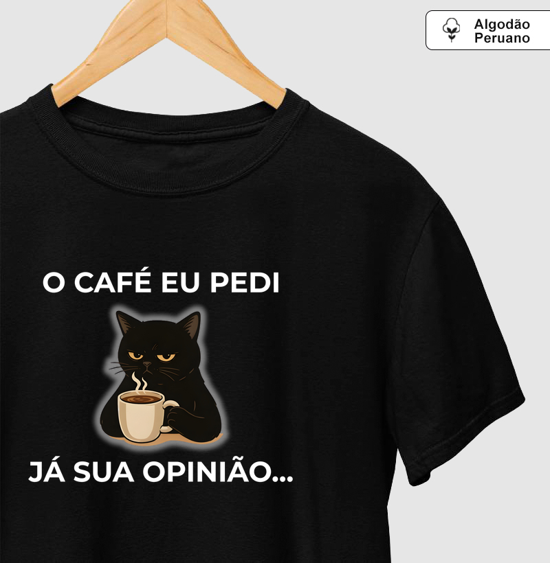 O café eu pedi, já sua opinião...