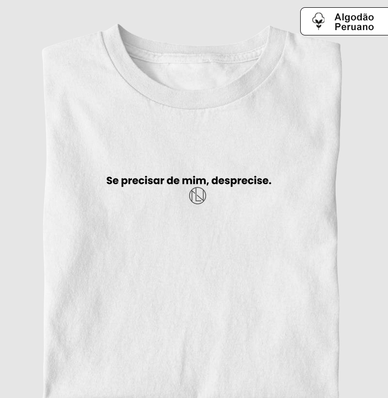Camiseta algodão peruano "Se precisar de mim, desprecise."