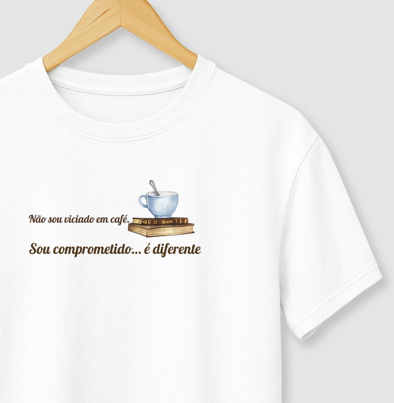 Não sou viciado em Café. Sou Comprometido… é Diferente