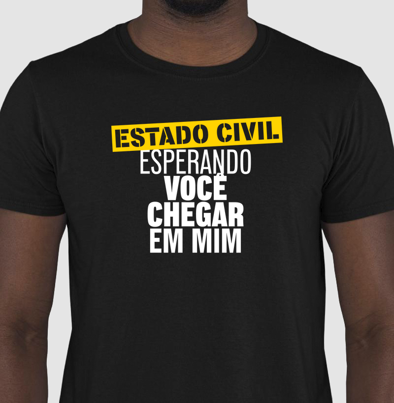 Camiseta Estado civil: esperando você chegar em mim.