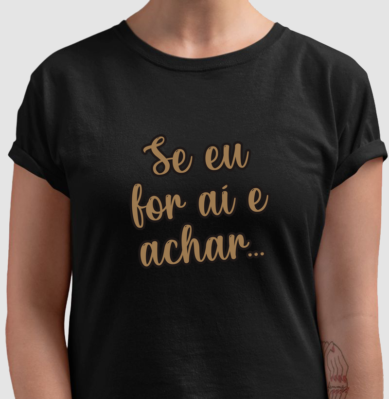 Se eu for ai e achar...