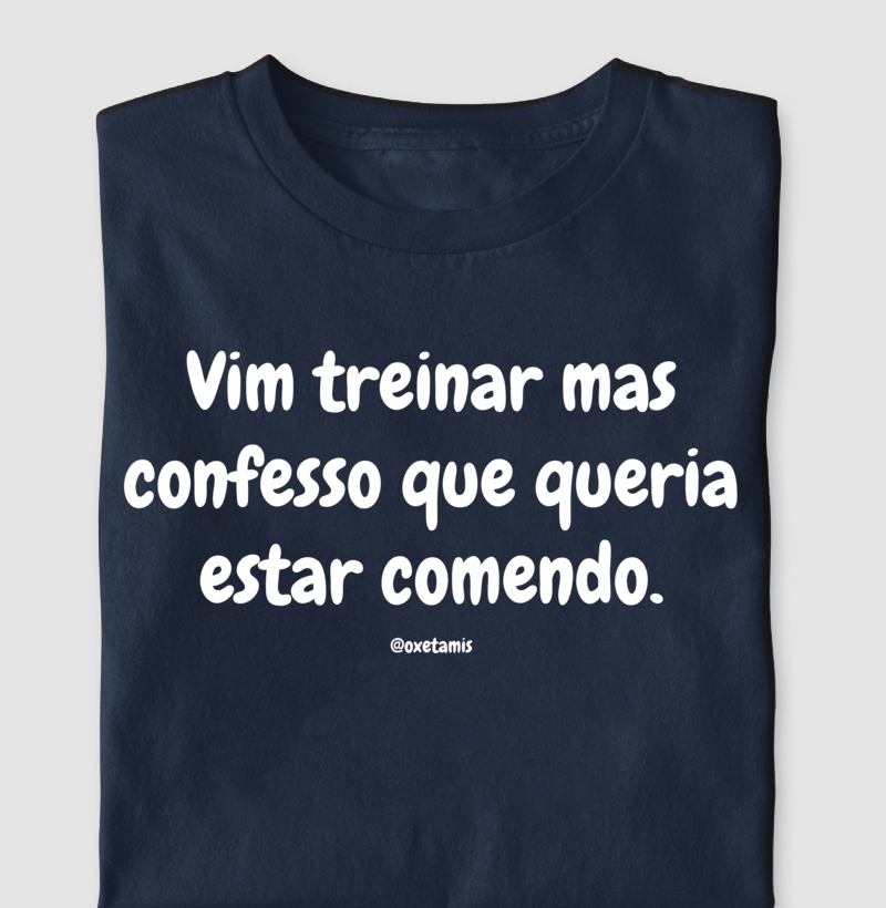 VIM TREINAR MAS... queria estar comendo