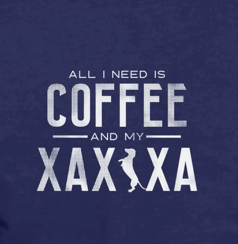 All I need is coffee and my xaxixa