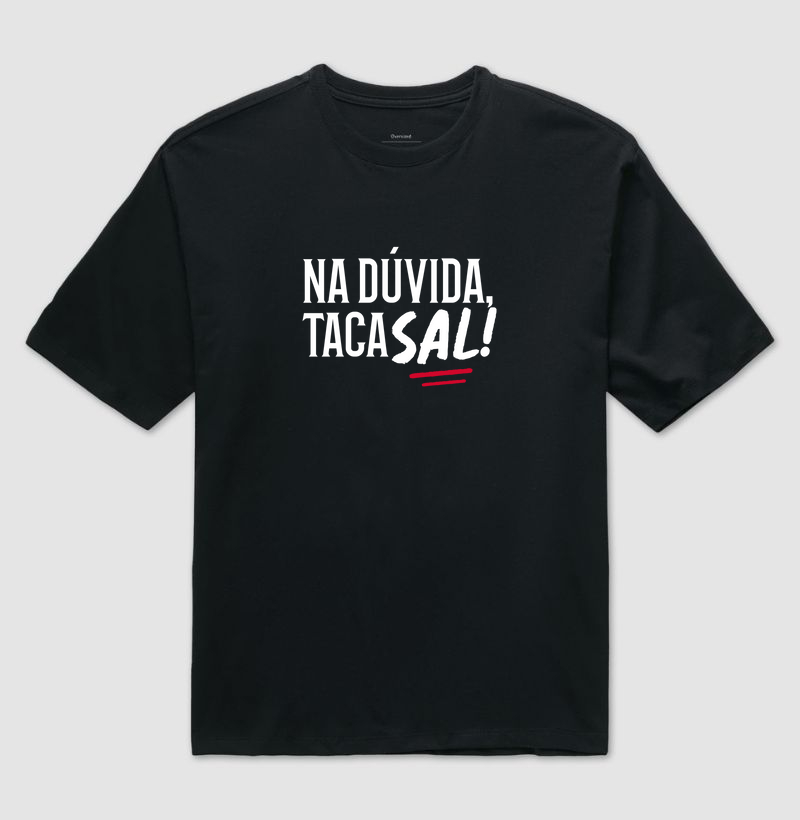 Na dúvida, taca sal!