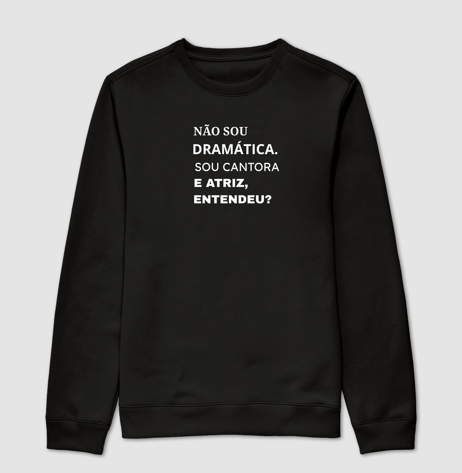 NÃO SOU DRAMÁTICA. SOU ATRIZ E CANTORA, ENTENDEU? 