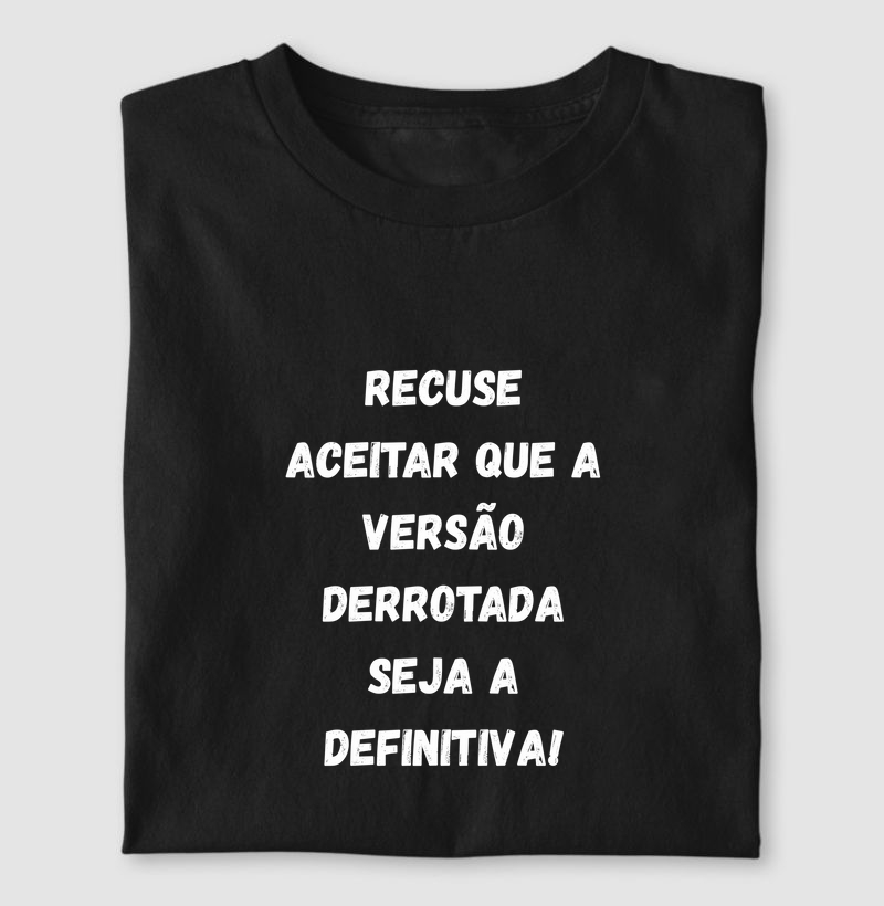 RECUSE ACEITAR A VERSÃO DERROTADA