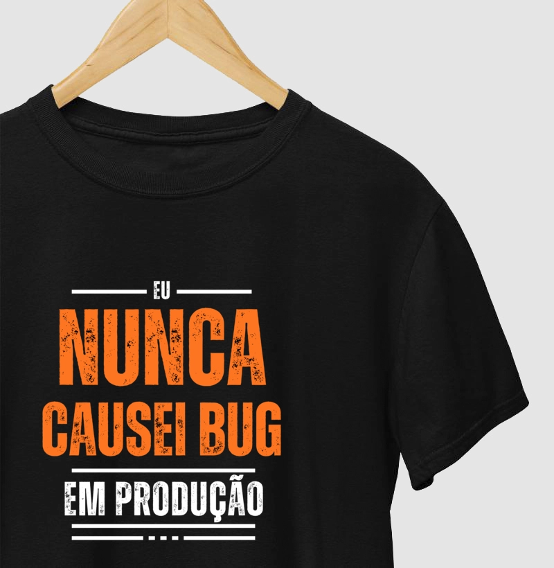Camiseta "Eu Nunca Causei Bug Em Produção"