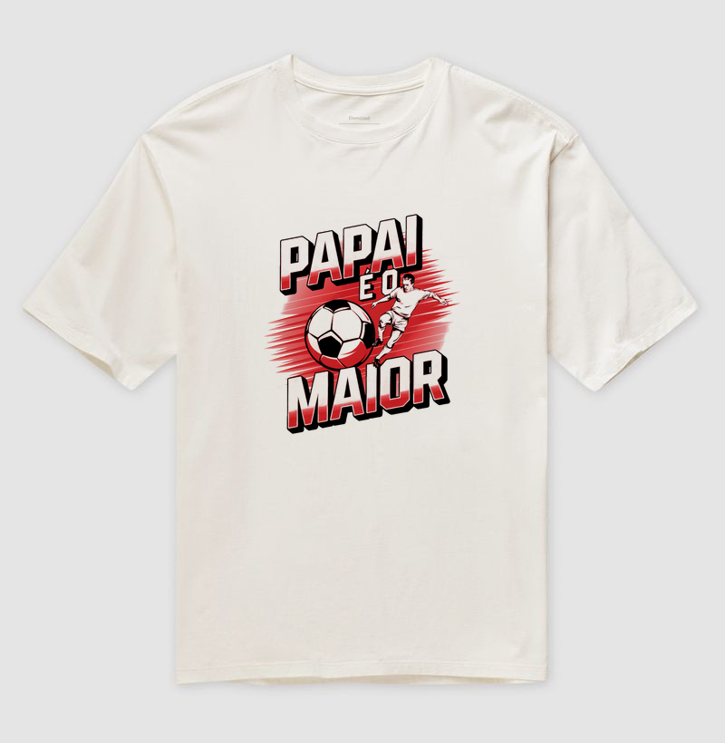 Camiseta Oversized papai é o maior