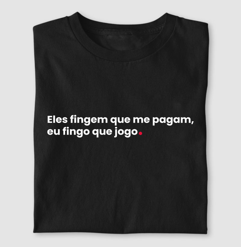 Eles fingem que pagam, eu fingo que jogo