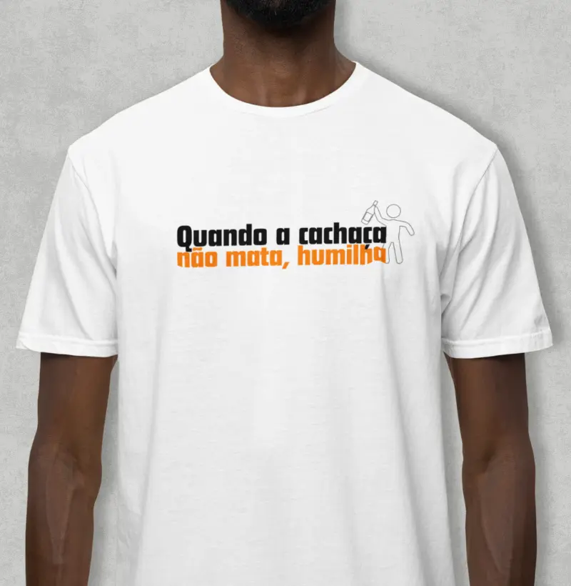 Camiseta Quando a cachaça não mata, humilha