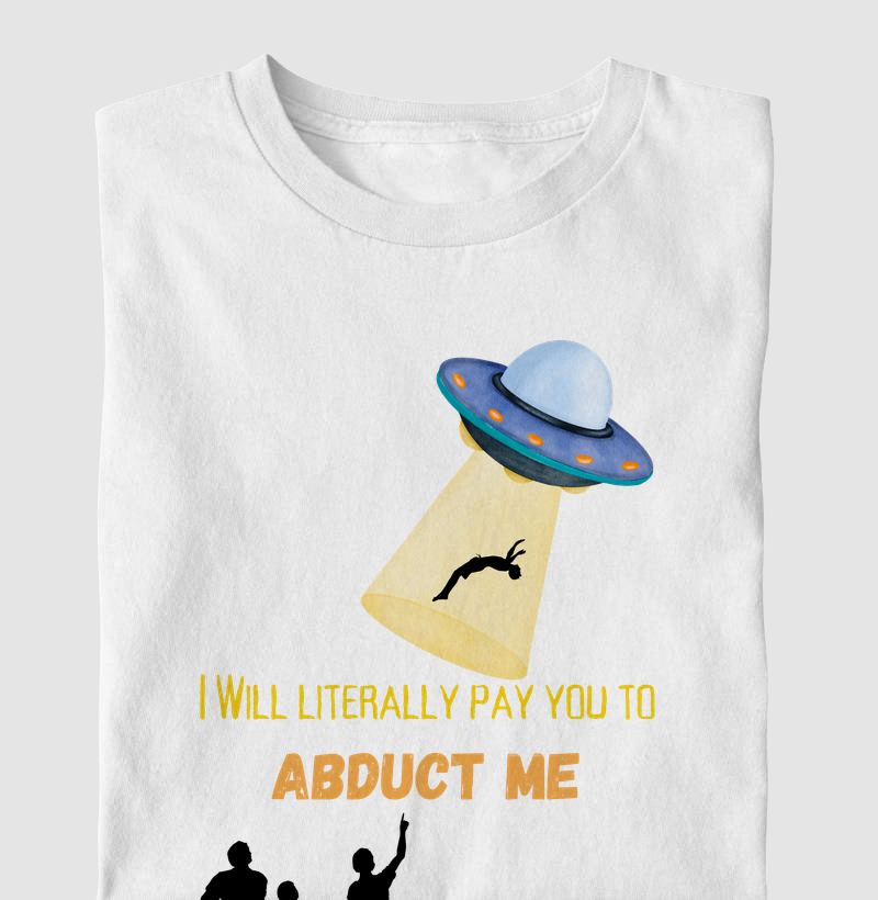 Eu vou literalmente pagar você para me abduzir