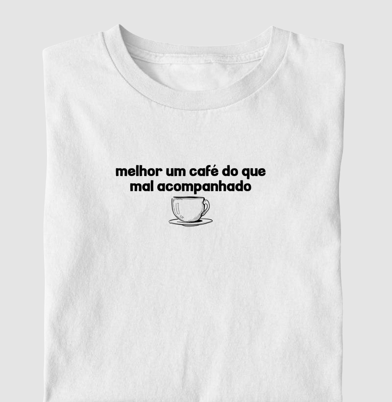Melhor um café do que mal acompanhado