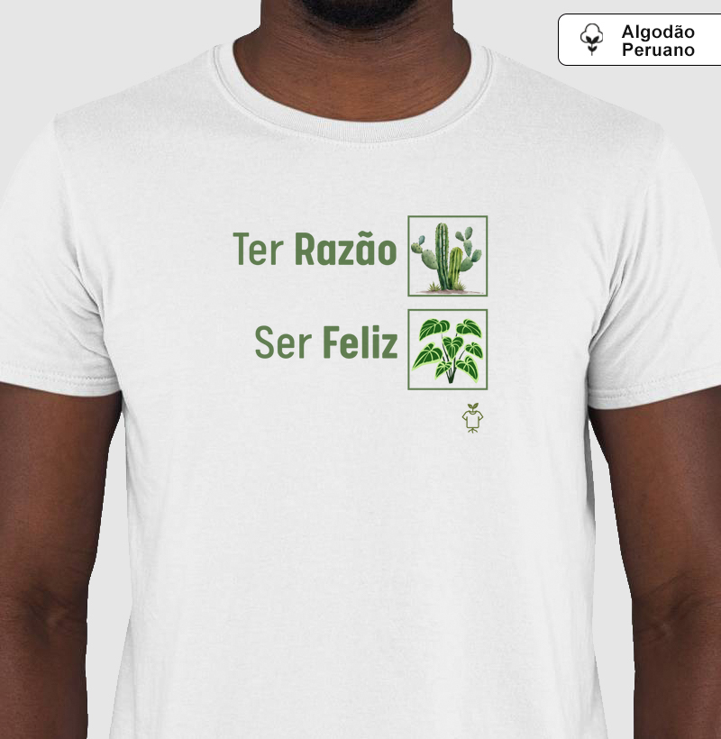 Camiseta Ter Razão X Ser Feliz