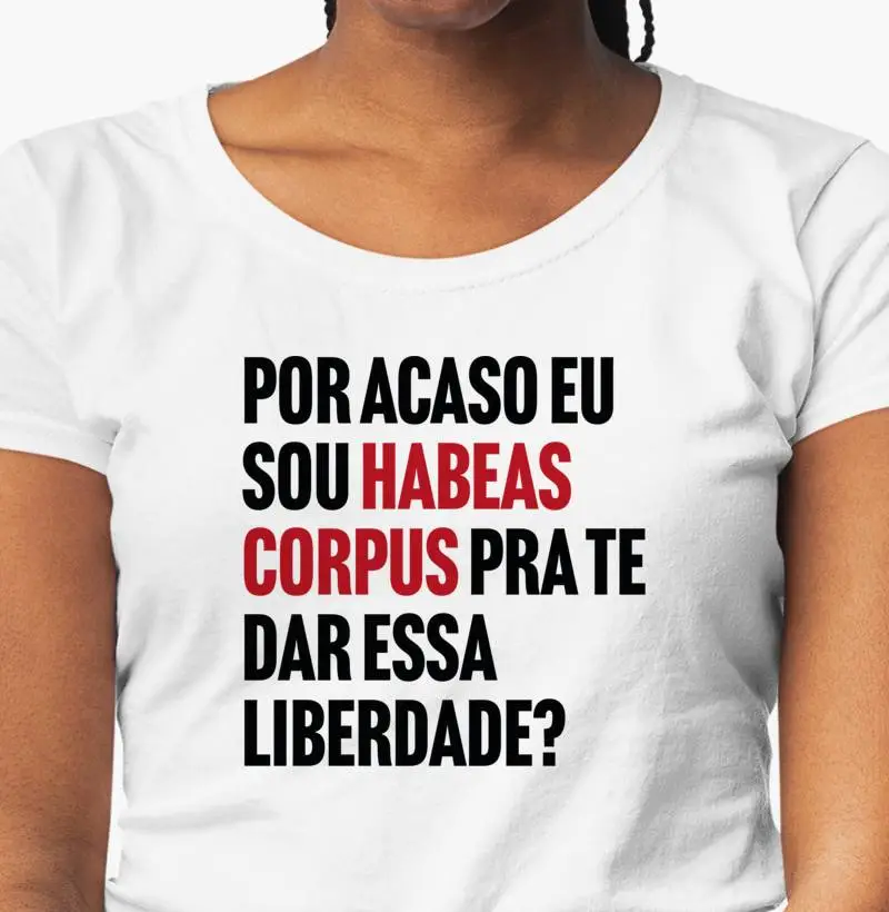 Por acaso sou habeas corpus para te dar essa liberdade?