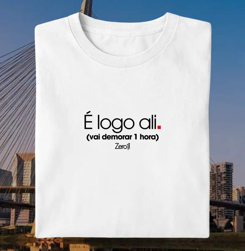É logo ali (vai demorar 1 hora)