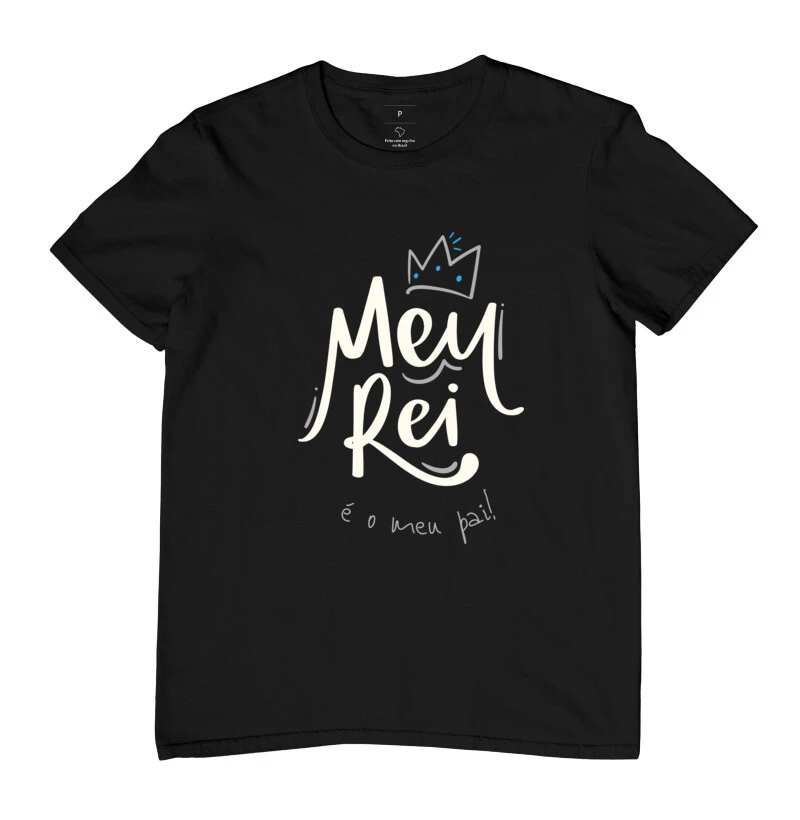 Camiseta Criativa Estampada Masculina Dia dos Pais "Meu Rei"