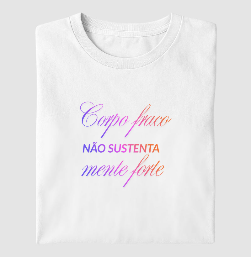 Corpo Fraco Não Sustenta Mente Forte.