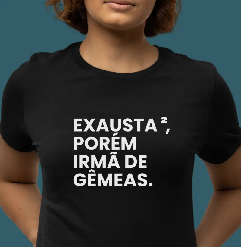Exausta, porém irmã de gêmeas.