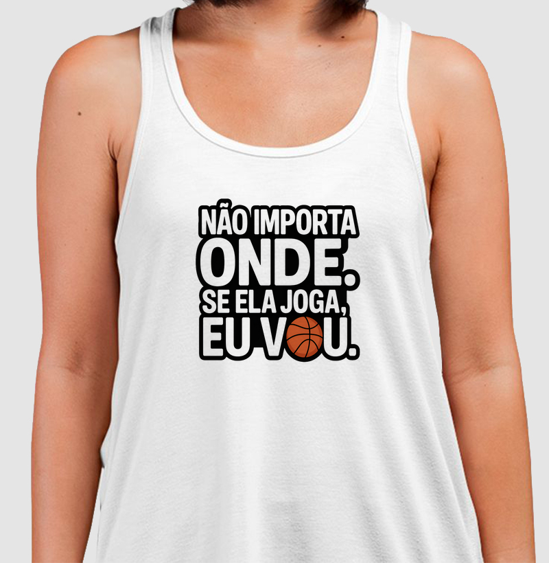 Não importa onde, se ela joga eu vou