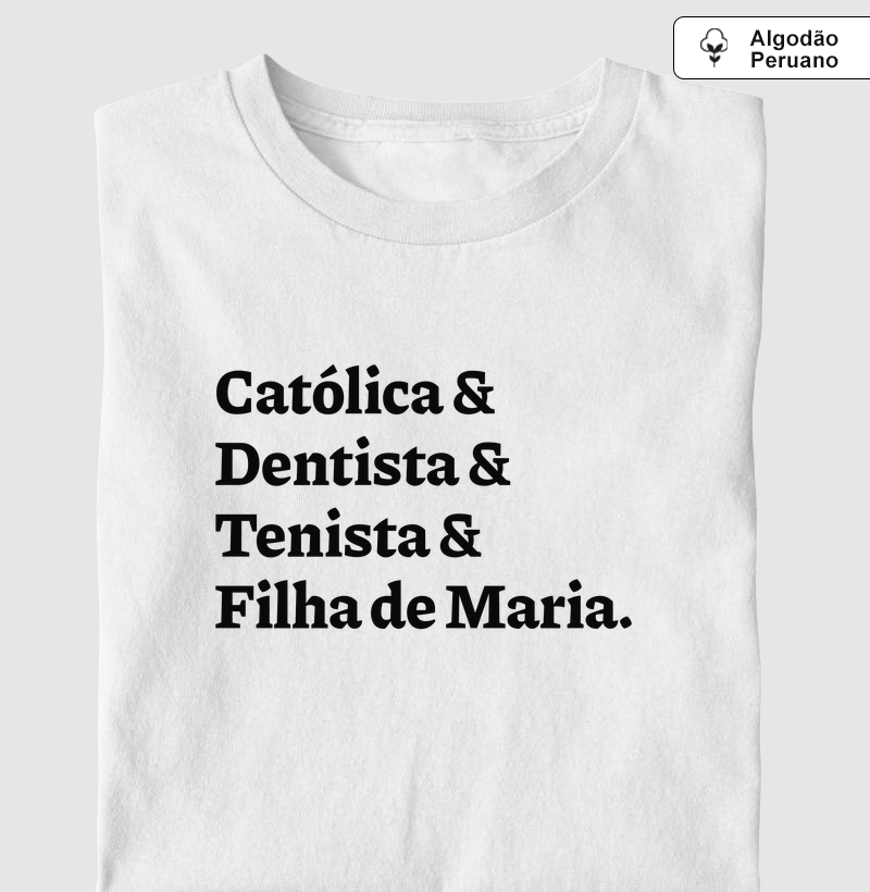 Católica & Dentista & Tenista & Filha de Maria - Algodão Peruano
