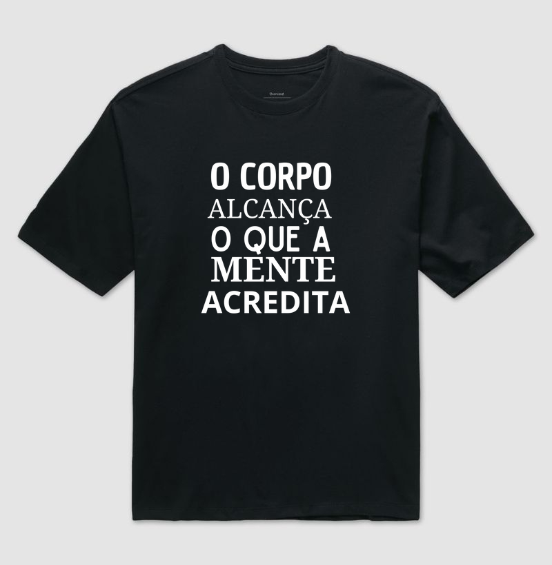 O CORPO ALCANÇA O QUE A MENTE ACREDITA