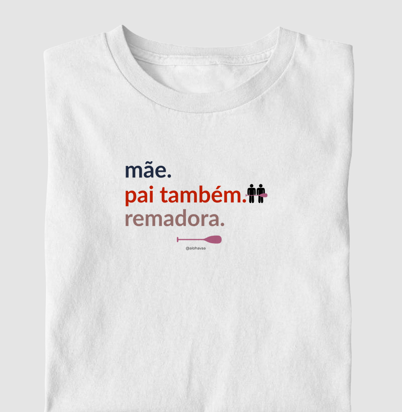 Mãe. Pai também. Remadora.
