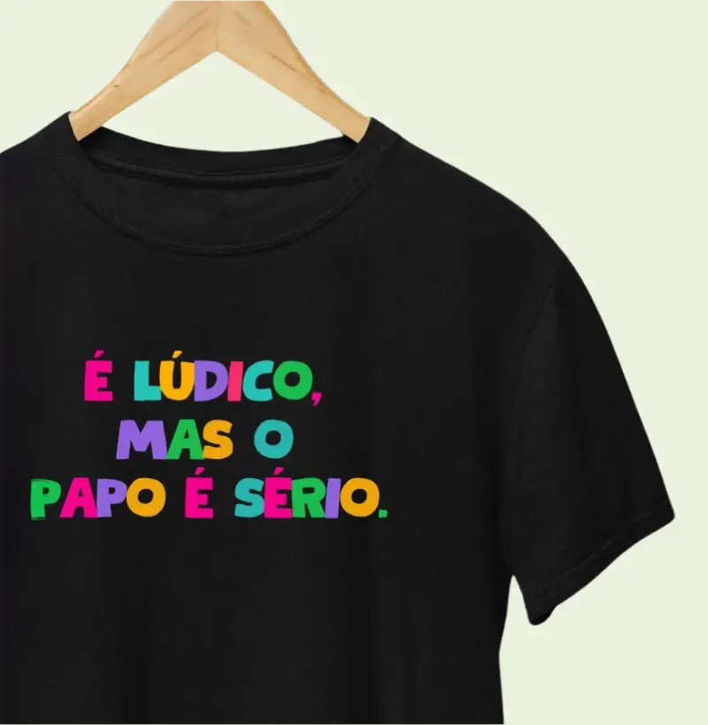 Camiseta É lúdico, mas o papo é sério | Lançamento