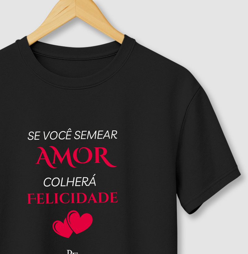 Se você semear AMOR colherá felicidade