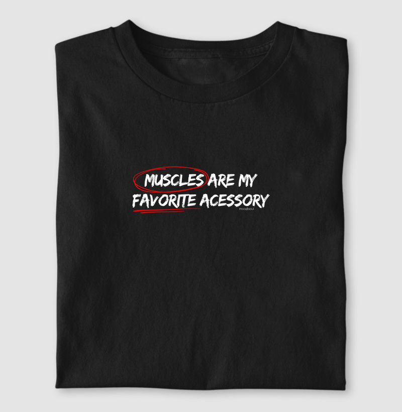 Muscles Are My Favorite Accessory