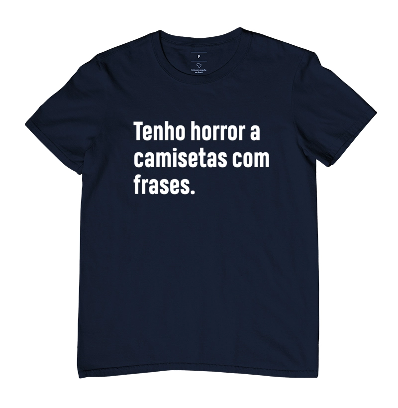 Camiseta com a frase, Tenho horror a camisetas com frases.