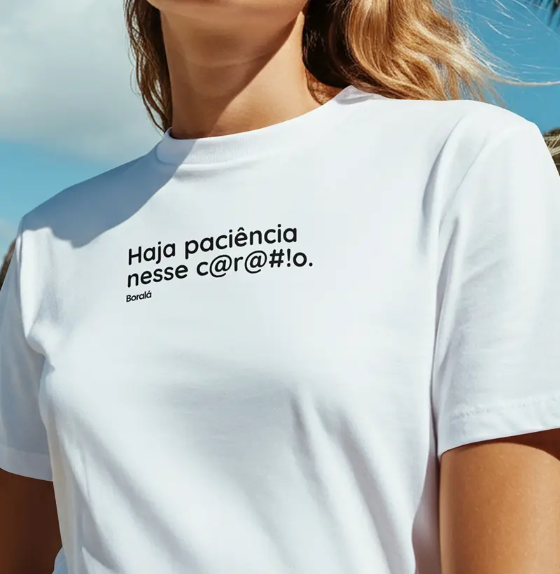 Haja paciência nesse c@r@#!o. - Cor: Branca
