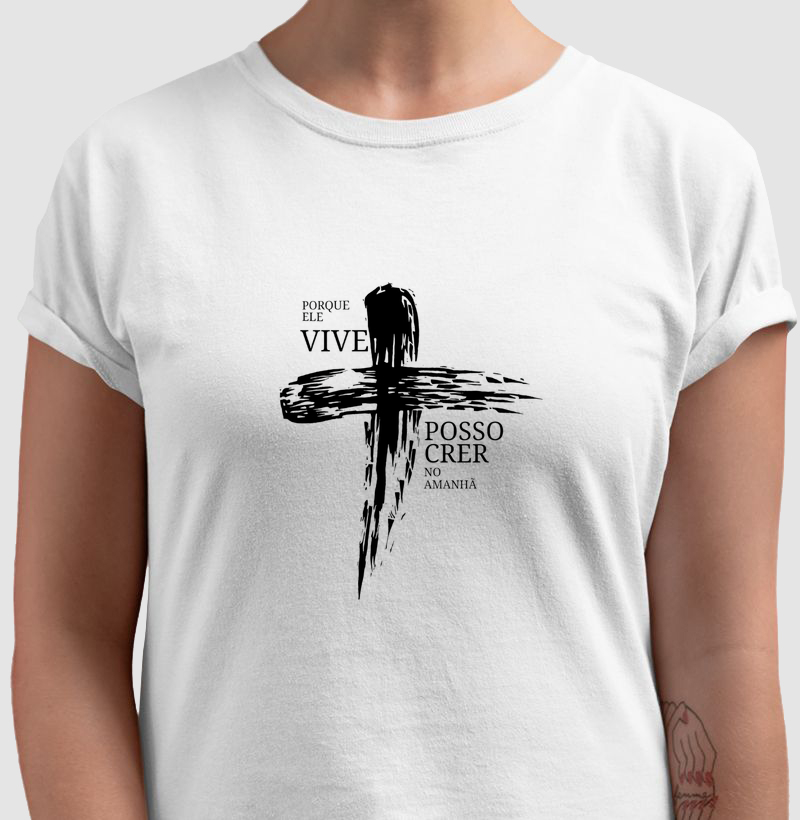 Camiseta Porque Ele Vive