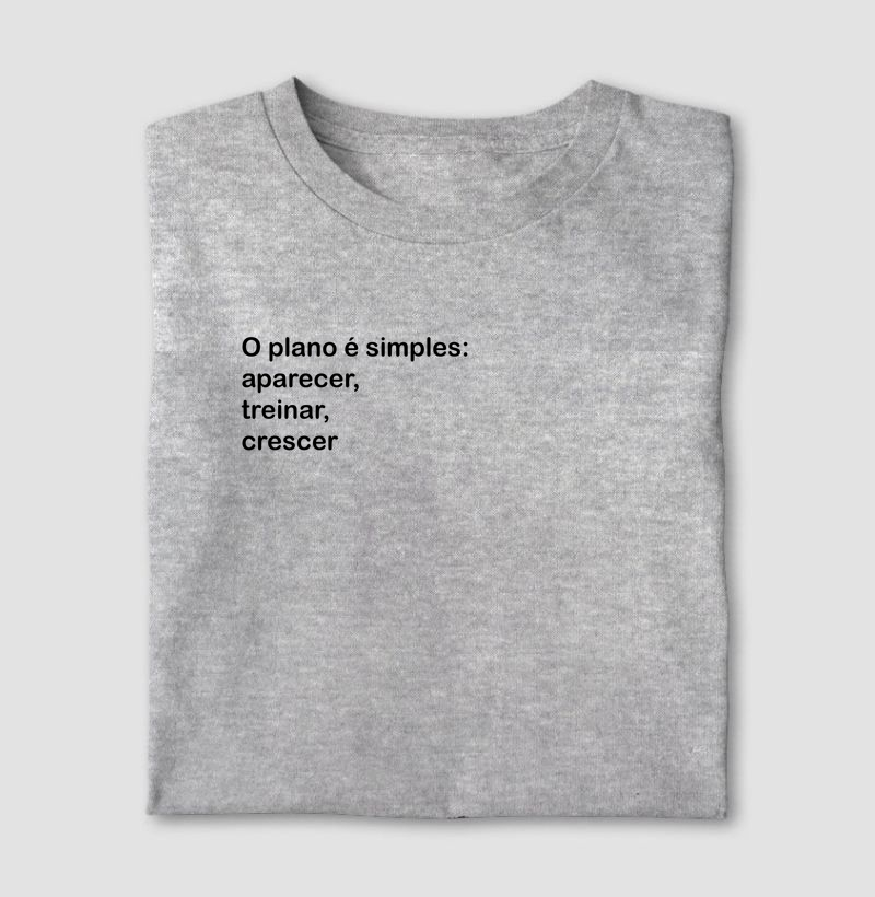 O plano é simples, aparecer, treinar, crescer