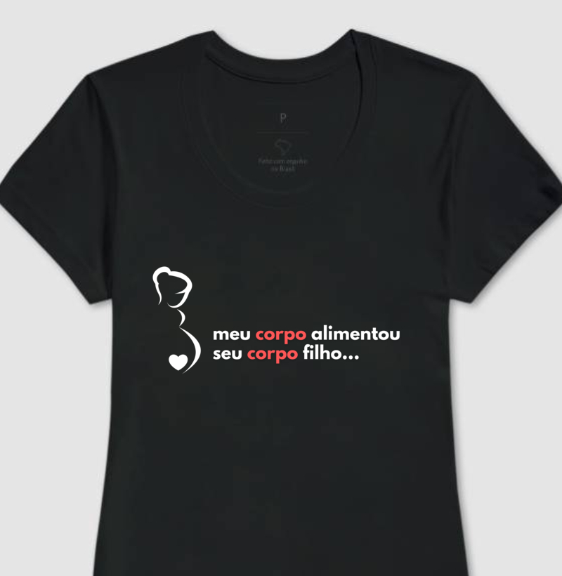 CAMISETA FEMININA - MEU CORPO ALIMENTOU SEU CORPO FILHO