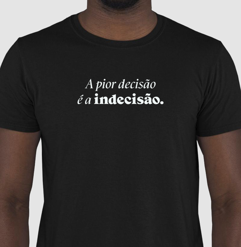 A pior decisão é a indecisão