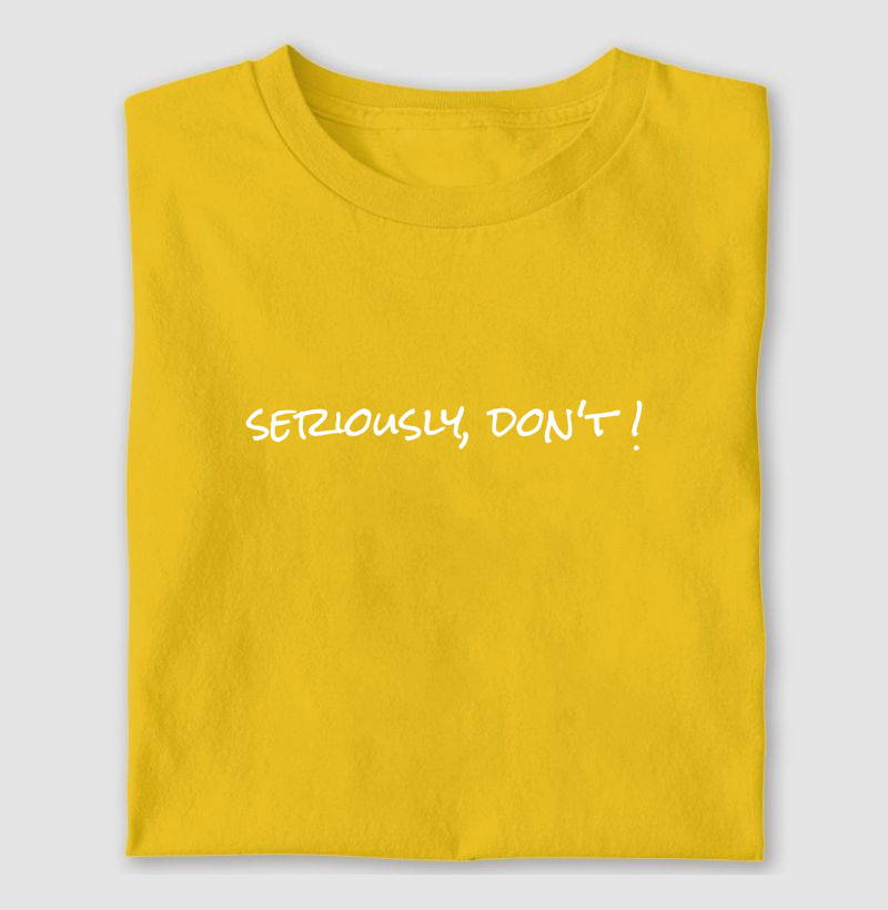 Seriously, don't !