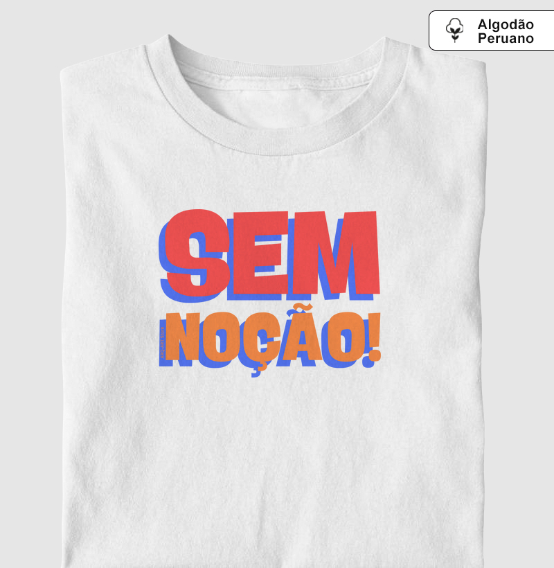 Sem noção!
