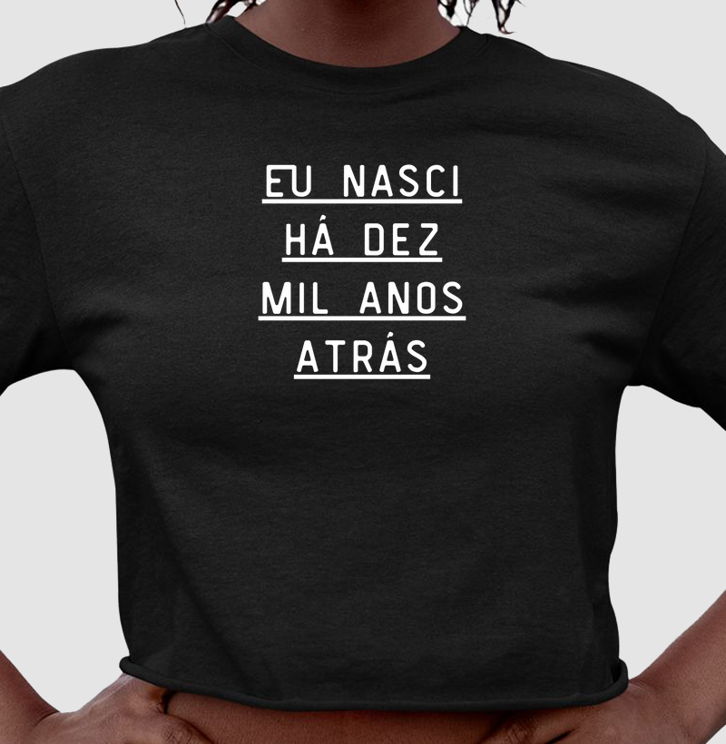 eu nasci há dez mil anos atrás