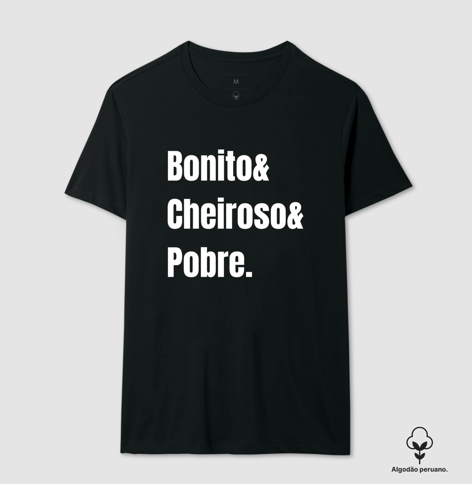 Camiseta algodão peruano: Bonito Cheiroso e Pobre