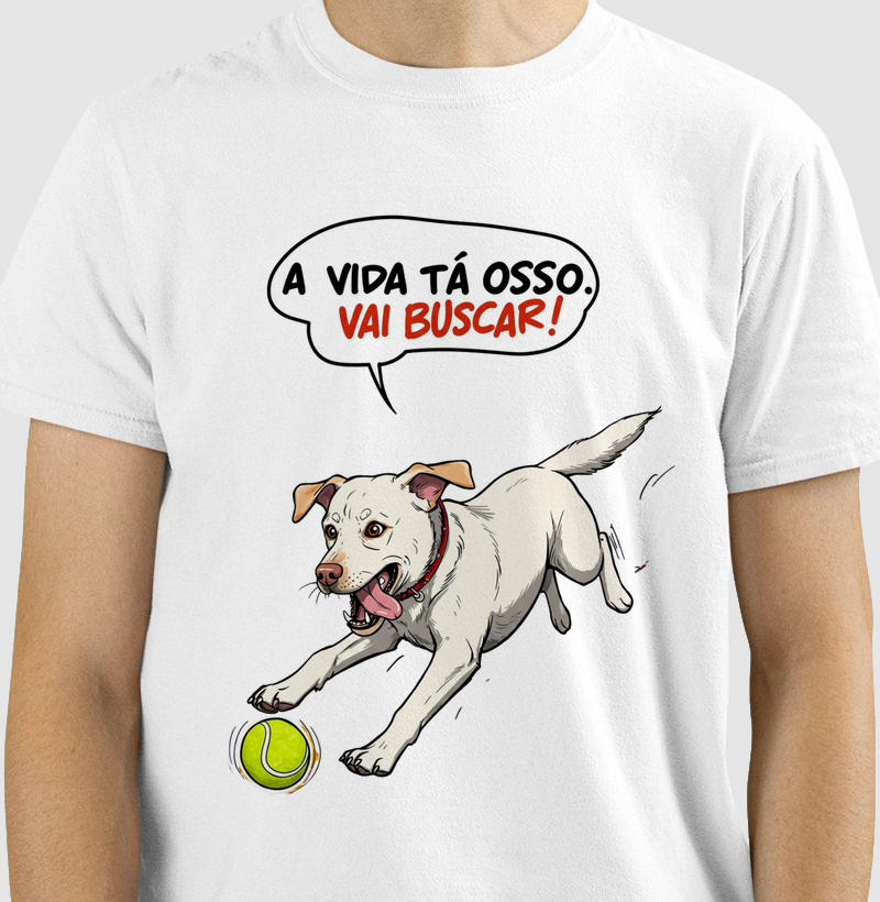 Camiseta Labrador – A Vida Tá Osso. Vai Buscar!