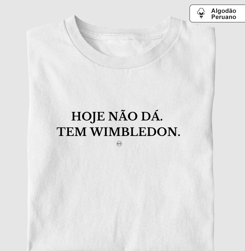Hoje não dá. Tem Wimbledon.