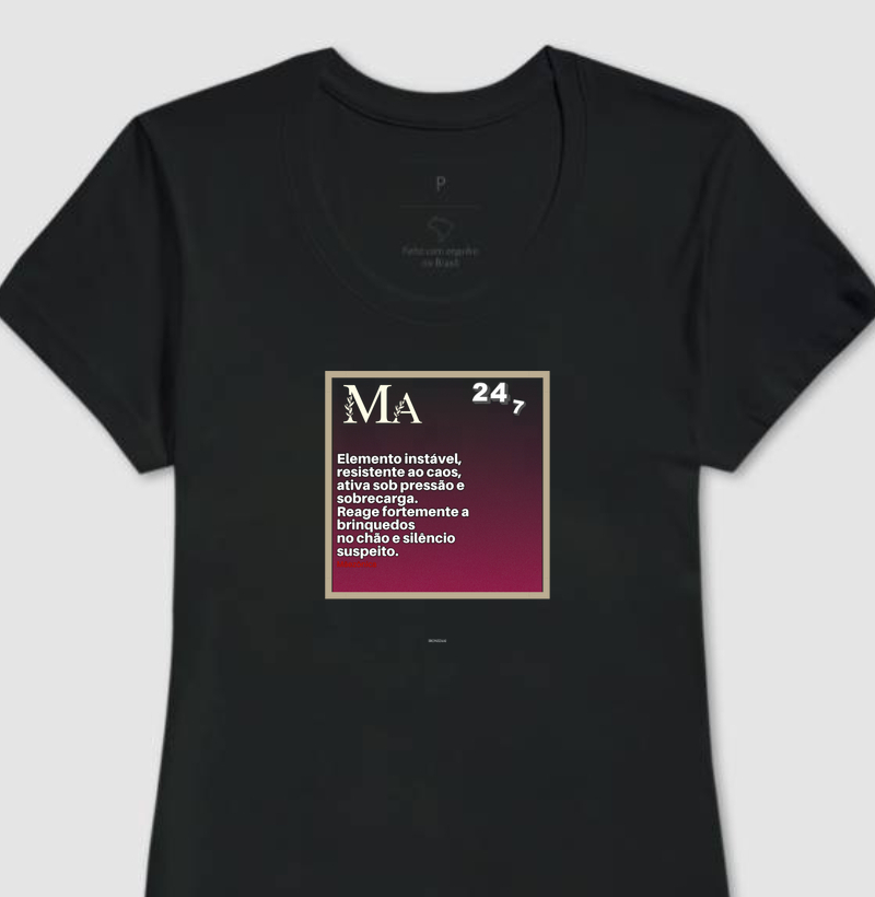 CAMISETA ESPECIAL MÃE IRONIZADA -ELEMENTO MÃE "Elemento instável, resistente ao caos, ativa sob pressão e sobrecarga. Reage fortemente a brinquedos no chão e silêncio suspeito.(Mãezônica)"