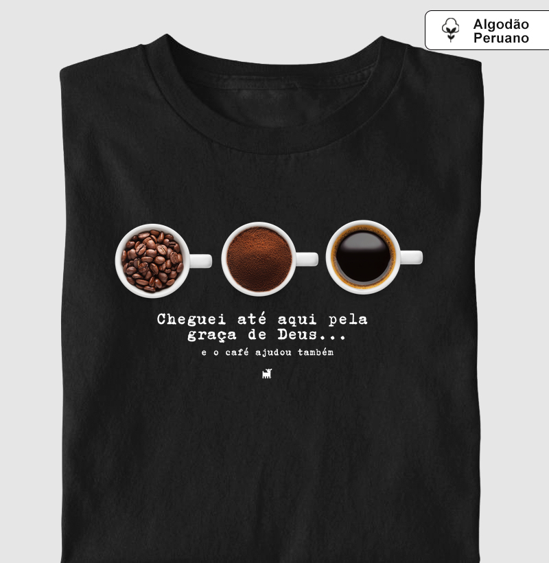 Cheguei até aqui pela graça de Deus, mas o café ajudou também