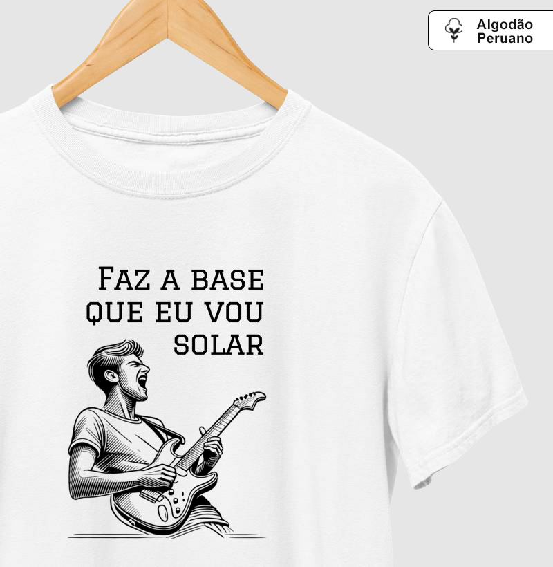 Camisa "Faz a base que eu vou solar" modelo 02