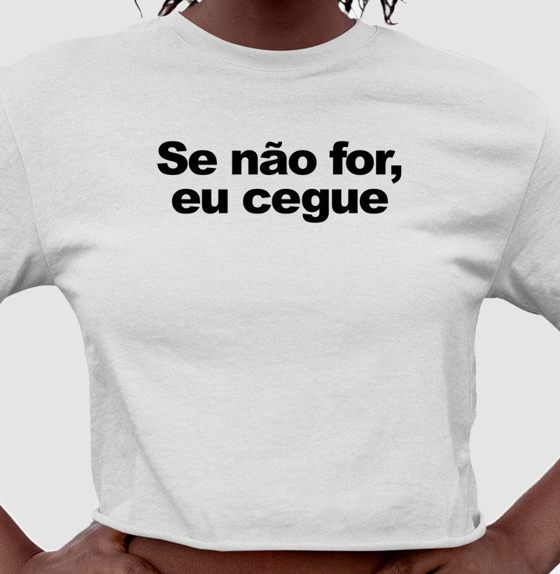 Se não for, eu cegue