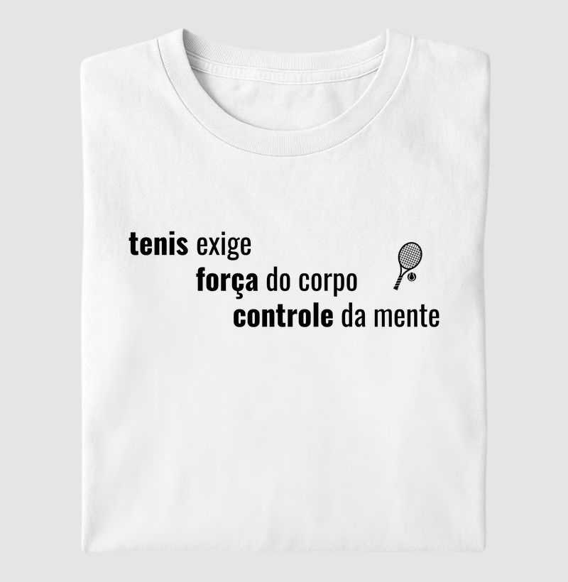 Tenis exige: força do corpo, controle da mente.